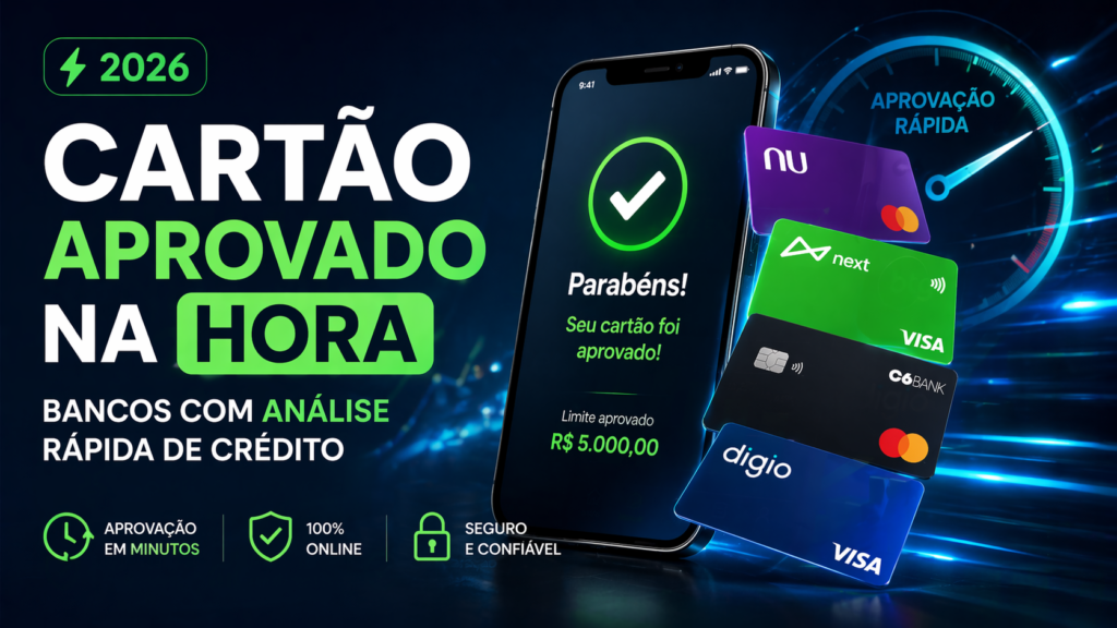 Cartão aprovado na hora em 2026: veja quais bancos e fintechs têm análise rápida de crédito, como funciona a aprovação automática e dicas para aumentar suas chances.