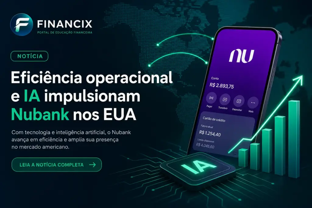 Fintechs maduras: eficiência operacional e IA impulsionam Nubank, que avança nos EUA; veja o impacto no mercado.