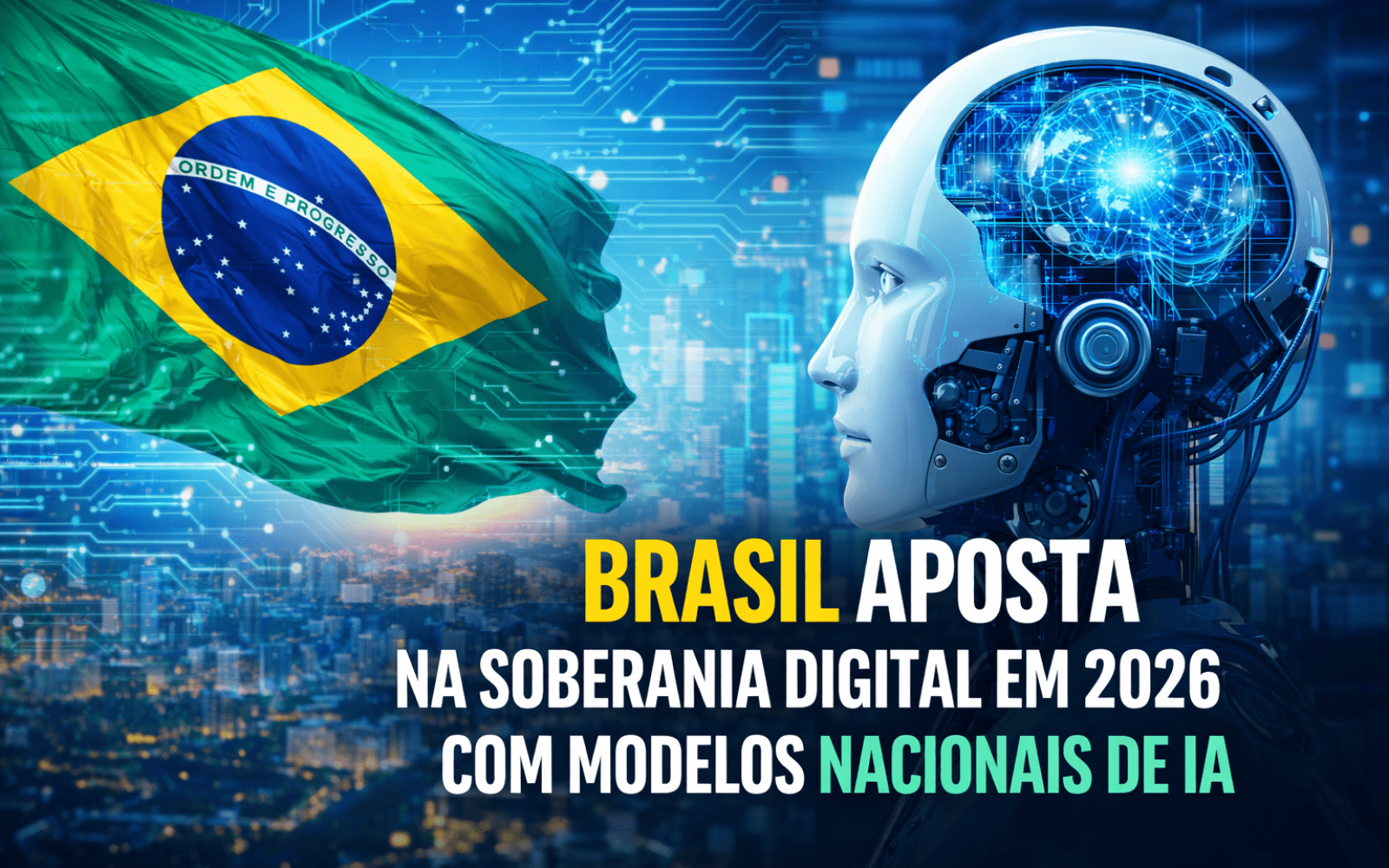 Brasil aposta na soberania digital em 2026 com modelos nacionais de IA e supercomputadores. Entenda o plano e os impactos para o país.