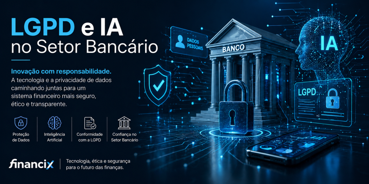 LGPD e IA no setor bancário, entenda como está sendo a aplicação da proteção dos dados, conciliando inovação e conformidade regulatória.