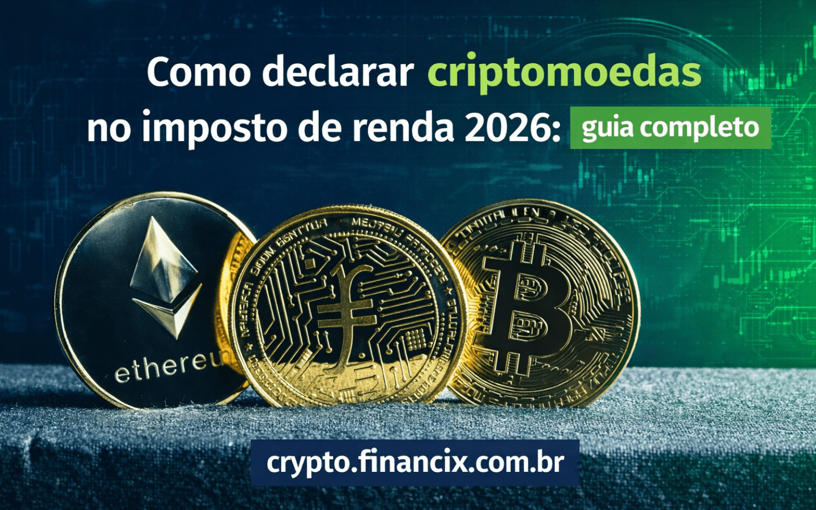 Como declarar criptomoedas no imposto de renda 2026 com Bitcoin e Ethereum